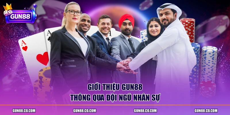 Giới thiệu Gun88 thông qua đội ngũ nhân sự