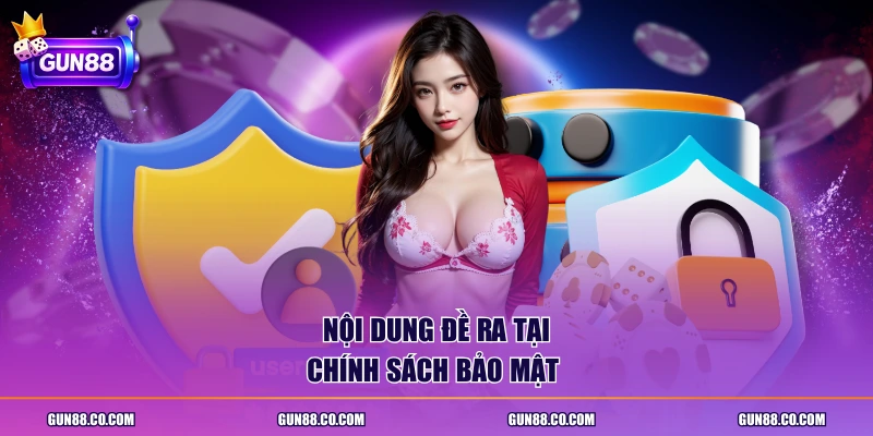 Nội dung đề ra tại chính sách bảo mật 